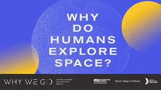 Why We Go #1: Why Do Humans Explore Space