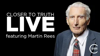 Martin Rees on the Future of Cosmology | Closer To Truth Live