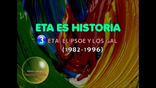 ETA ES HISTORIA. Capítulo 3. ETA, el PSOE y los GAL (1982-1996).