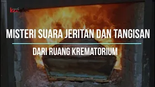 Misteri Suara Jeritan Dan Tangisan Dari Ruang Krematorium #kismis