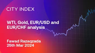 WTI, Gold, EUR/USD and EUR/CHF analysis - Mach 25, 2024