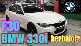 BMW 330i F30 - berbaloi ke ?