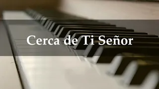 Cerca de Ti Señor (Solo piano)