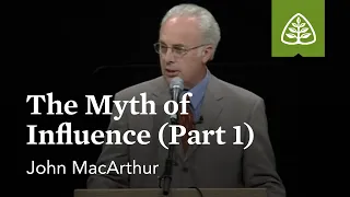 John MacArthur: The Myth of Influence (Part 1)