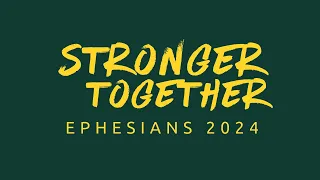 Ephesians 2024: Stronger together (Ephesians 3:1-13)