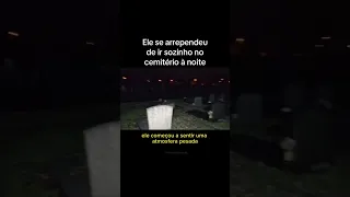 Ele se arrependeu de ir sozinho no cemitério à noite