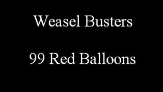 Weasel Busters - 99 Red Balloons (Remix)