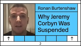 Jeremy Corbyn’s Suspension Is About Crushing the Left — Ronan Burtenshaw Interview