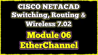 NETACAD Switching, Routing, and Wireless Essentials 7.02, 📡 Module 6: EtherChannel