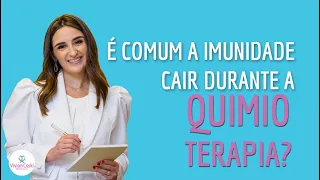 É comum a imunidade cair durante a quimioterapia?