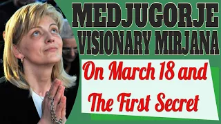 Medjugorje Visionary Mirjana and the Meaning of March 18