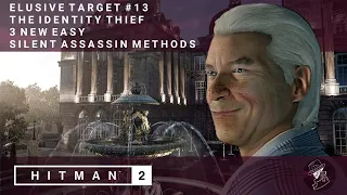 HITMAN 2 | Elusive Target #13 | The Identity Thief | 3 Easy Silent Assassin Methods | Walkthrough