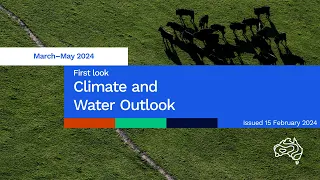 Climate and water long-range forecast, issued 15 February 2024