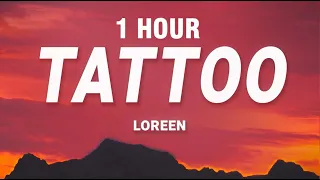 [1 HOUR] Loreen - Tattoo (Lyrics)