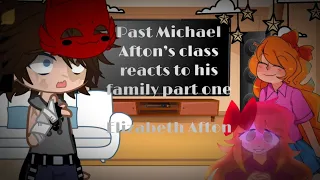Past Michael Afton’s class reacts to his family// Part 1// Elizabeth Afton// ⚠️ My Au// Read Desc!//