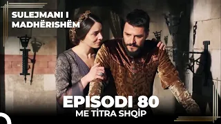 Sulejmani i Madherishem | Episodi 80 Me Titra Shqip)