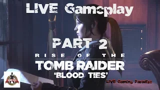 Rise of the Tomb Raider - Blood Ties - LIVE Gameplay - Part 2 Ending