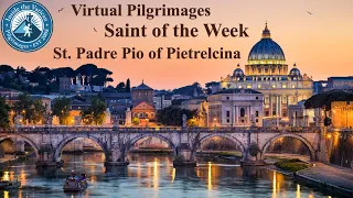 Virtual Pilgrimage Saint of the Week: St. Padre Pio of Pietrelcina September 16, 2020