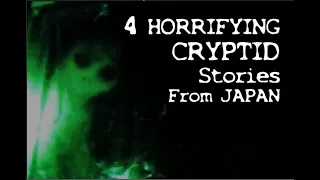 4 DISTURBING CRYPTID Stories from Japan YOU HAVEN'T HEARD