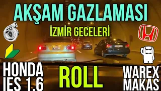 1.6 İES AKŞAM GAZLAMASI DOSTHANE ROLL I WAREX I TÜNEL I İZMİR #honda #ies #berkcakmak