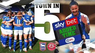 TOWN IN FIVE | WOMEN AT PORTMAN ROAD