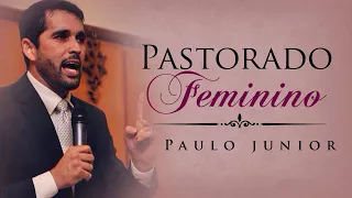 Uma Mulher Pode Ser Pastora? PASTORADO FEMININO - Paulo Junior