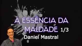 Daniel Mastral - "A Essência da Maldade - parte 1/3"