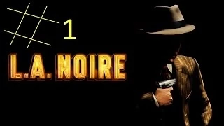 LA Noire #1 Из патруля в детективы.