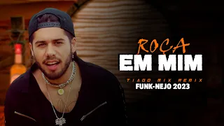 ROÇA EM MIM - Zé Felipe, Ana Castela, Luan Pereira | FUNK-NEJO | By. Tiago Mix [ REMIX 2023 ]