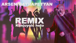 Arsen Hayrapetyan - Khnjuyqic heto (REMIX)