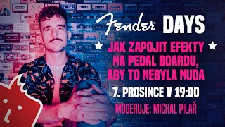 Fender Days - Jak zapojit efekty na pedal boardu, aby to nebyla nuda. Moderuje Michal Pilař