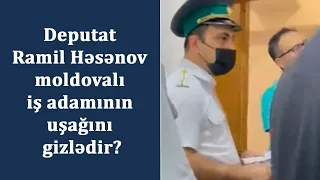 Deputat Ramil Həsənov moldovalı iş adamının uşağını gizlədir?