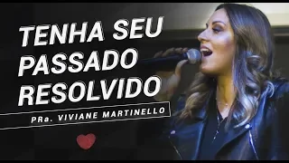 Tenha seu passado resolvido -Pra. Viviane Martinello | ABBA PAI CHURCH