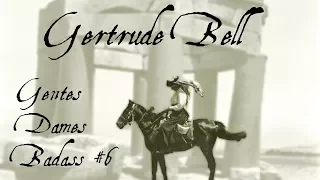 Gertrude Bell - Gentes Dames Badass #6