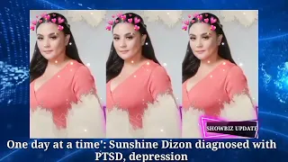 Sunshine Dizon gets diagnosed with PTSD, depression, panic attacks, abandonment issues