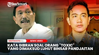 Kata Gibran Soal Orang 'Toxic' yang Dimaksud Luhut Binsar Pandjaitan