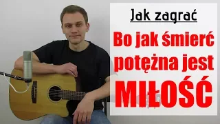 #121 Jak zagrać na gitarze  Bo jak śmierć potężna jest miłość - JakZagrac.pl