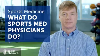 What Do Sports Medicine Physicians Do? | Boston Children's Hospital