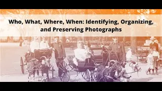 Who, What, Where, When, How to Look at Your Photographs: Analyze, Organize, and Preserve