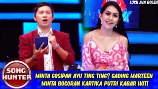 MINTA GOSIPAN AYU TING TING? GADING MARTEEN MINTA BOCORAN KARTIKA PUTRI KABAR HOT! - SONG HUNTER