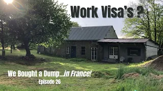 #47 Visa Troubles. We Bought a Dump...in France. Episode 26