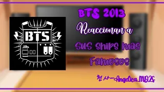 ✨️BTS 2013 Reaccionan a sus ships mas famosos✨️ 🇨🇴/🇺🇲 [AU]