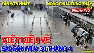 Ngay lúc này SÂN BAY TÂN SƠN NHẤT - RƯỚC VIỆT KIỀU VỀ SÀI GÒN MÙA HÈ 30/4 NÓNG BỨC CHƯA TỪNG THẤY