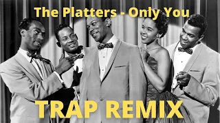 The Platters - Only You (And You Alone) (Trap remix)
