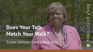 Does Your Talk Match Your Walk? | Mark 8:36 | Our Daily Bread Video Devotional