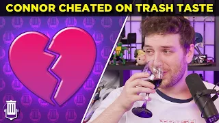 Connor Cheated On Trash Taste