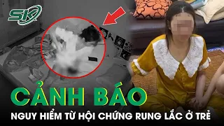 Vụ Bảo Mẫu Tác Động Bé Sơ Sinh: Bác Sĩ Cảnh Báo Nguy Hiểm Từ Hội Chứng Rung Lắc Ở Trẻ | SKĐS