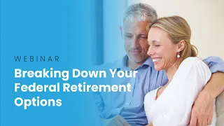 Webinar | Breaking Down Your Federal Retirement Options