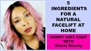 5 INGREDIENTS FOR A NATURAL FACELIFT AT HOME, Khichi Beauty
