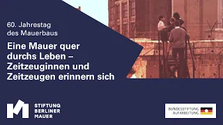 60 Jahre Mauerbau – Eine Mauer quer durchs Leben | Zeitzeuginnen und Zeitzeugen erinnern sich